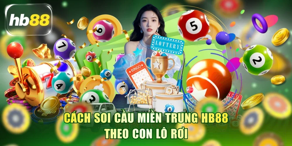 Cách soi cầu miền Trung HB88 theo con lô rơi