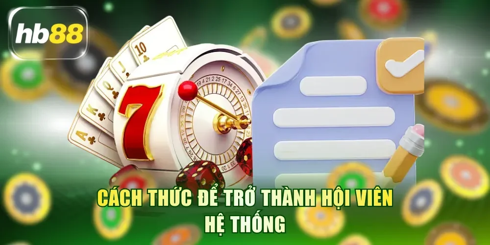 Cách thức để trở thành hội viên hệ thống