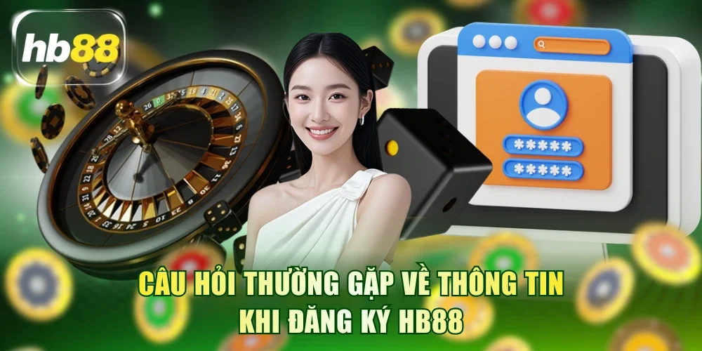 Câu hỏi thường gặp về thông tin khi đăng ký HB88
