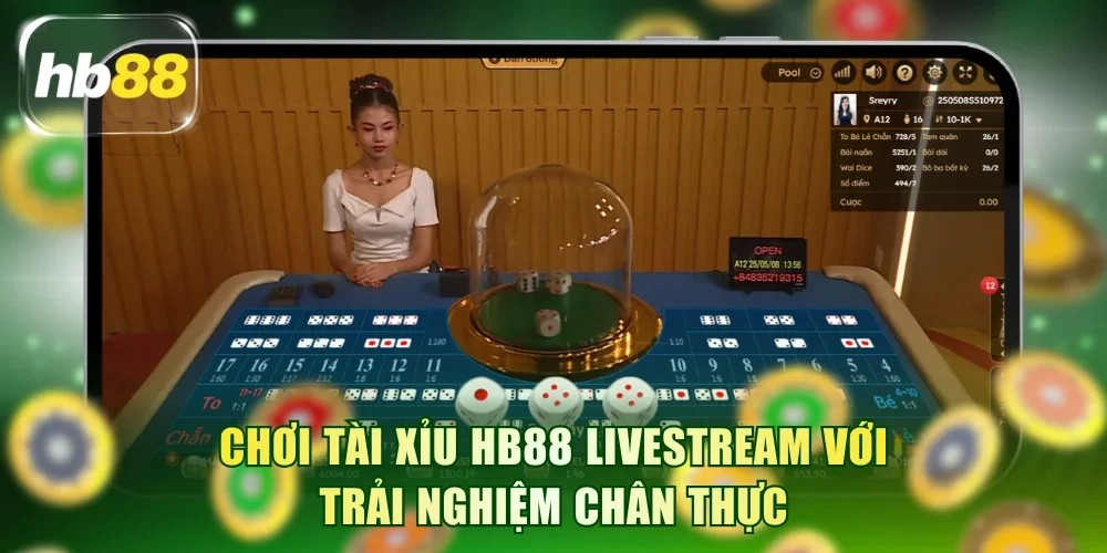 Chơi tài xỉu HB88 livestream với trải nghiệm chân thực