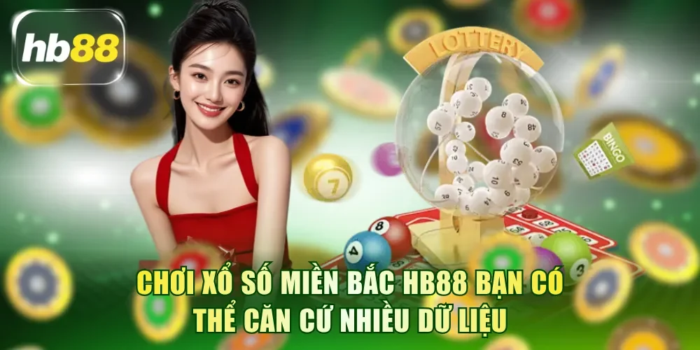 Chơi xổ số miền Bắc HB88 bạn có thể căn cứ nhiều dữ liệu