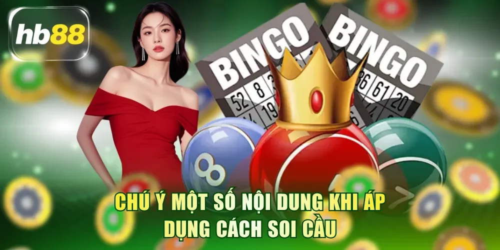 Chú ý một số nội dung khi áp dụng cách soi cầu