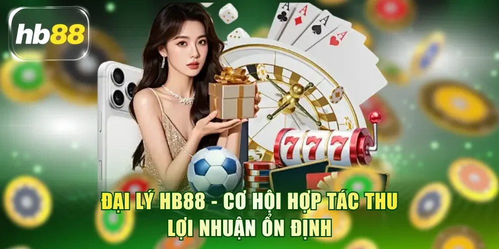 Đại lý HB88 - Lựa chọn kiếm lời bền vững