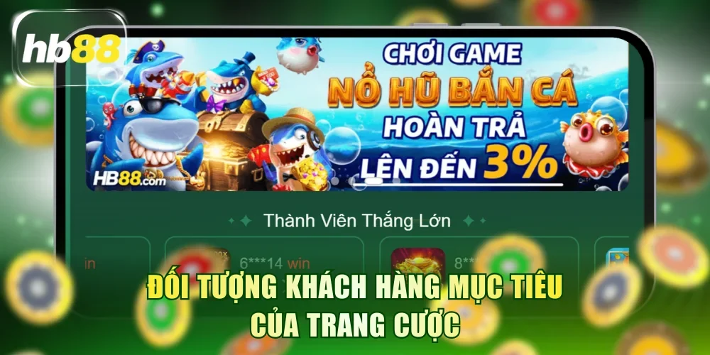 Đối tượng khách hàng mục tiêu của trang cược
