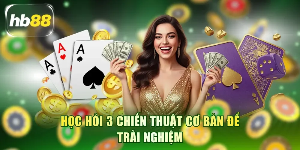 Học hỏi 3 chiến thuật cơ bản để trải nghiệm