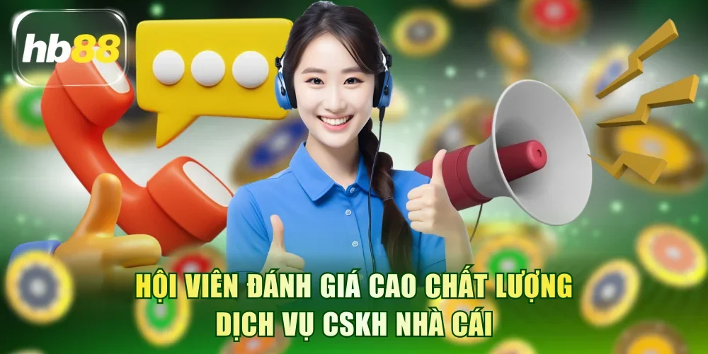 Hội viên đánh giá cao chất lượng dịch vụ CSKH nhà cái