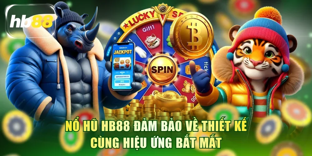 Nổ hũ HB88 đảm bảo về thiết kế cùng hiệu ứng bắt mắt