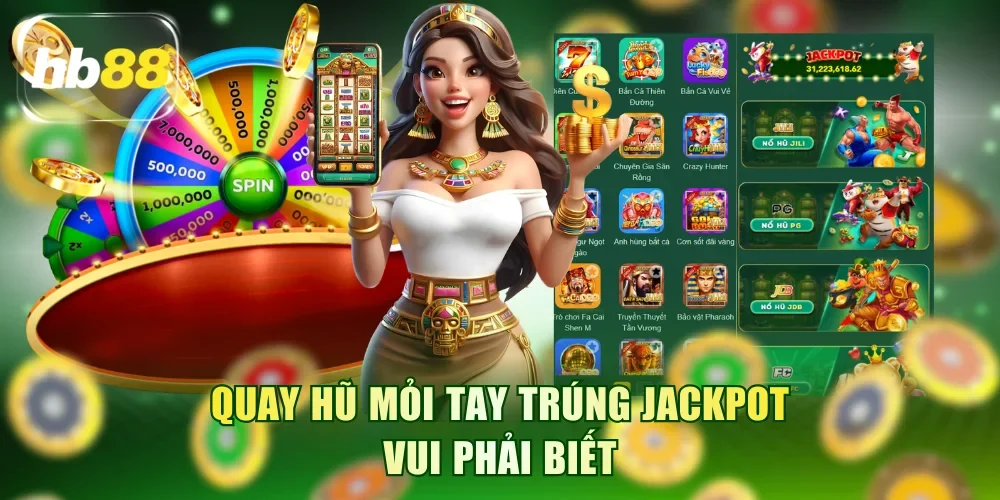 Quay hũ mỏi tay trúng jackpot vui phải biết