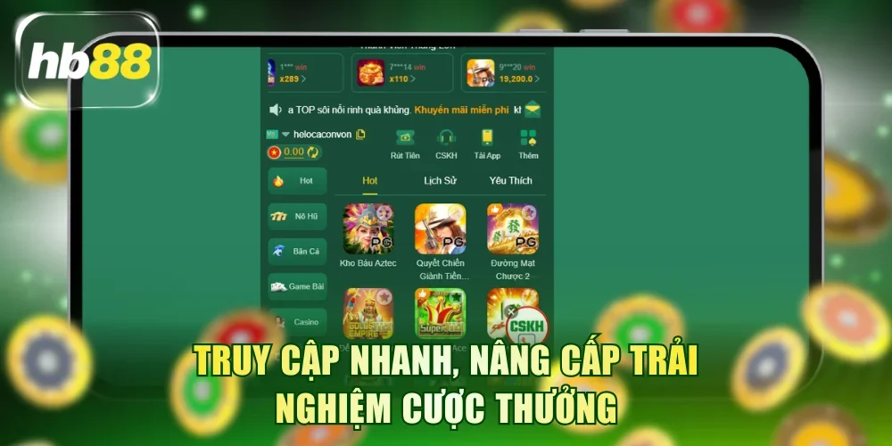 Truy cập nhanh, nâng cấp trải nghiệm cược thưởng